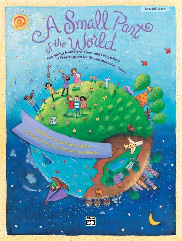 A Small Part Of The World Folk Songs From Here, There And Everywhere - A Presentation For Unison And 2-Part Voices Book & Cd