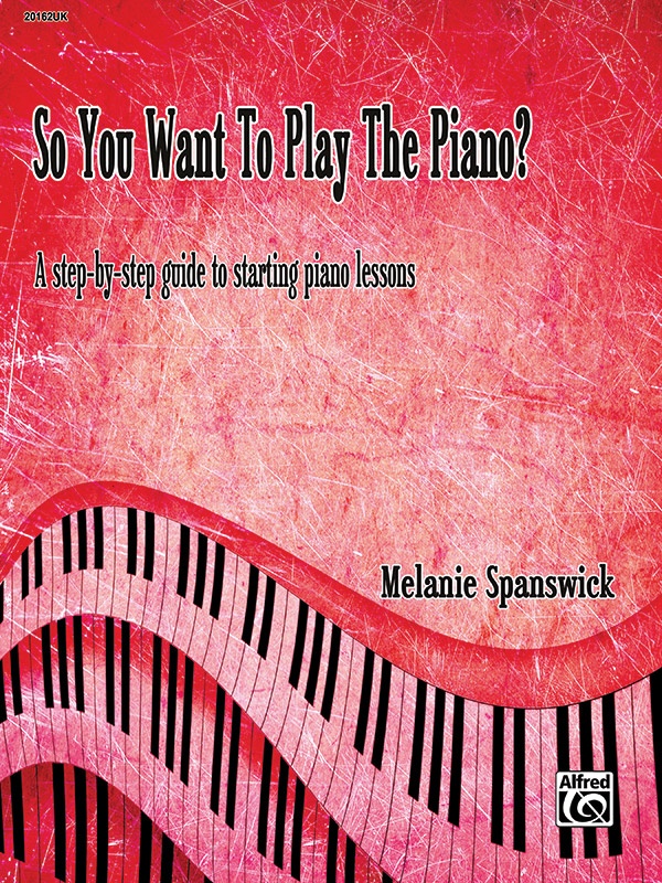 So You Want To Play The Piano? A Step-By-Step Guide To Starting Piano Lessons Book