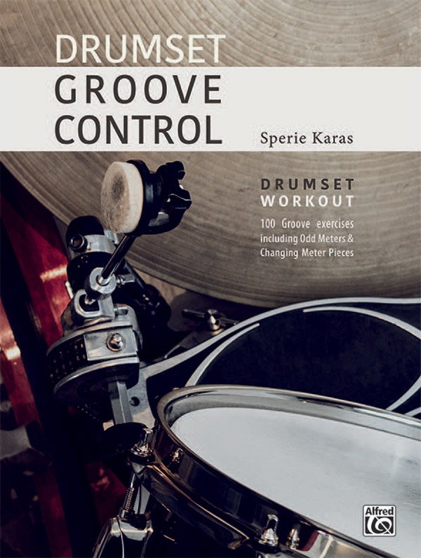 Drumset Groove Control Drumset Workout: 100 Groove Exercises Including Odd Meters & Changing Meter Pieces Book