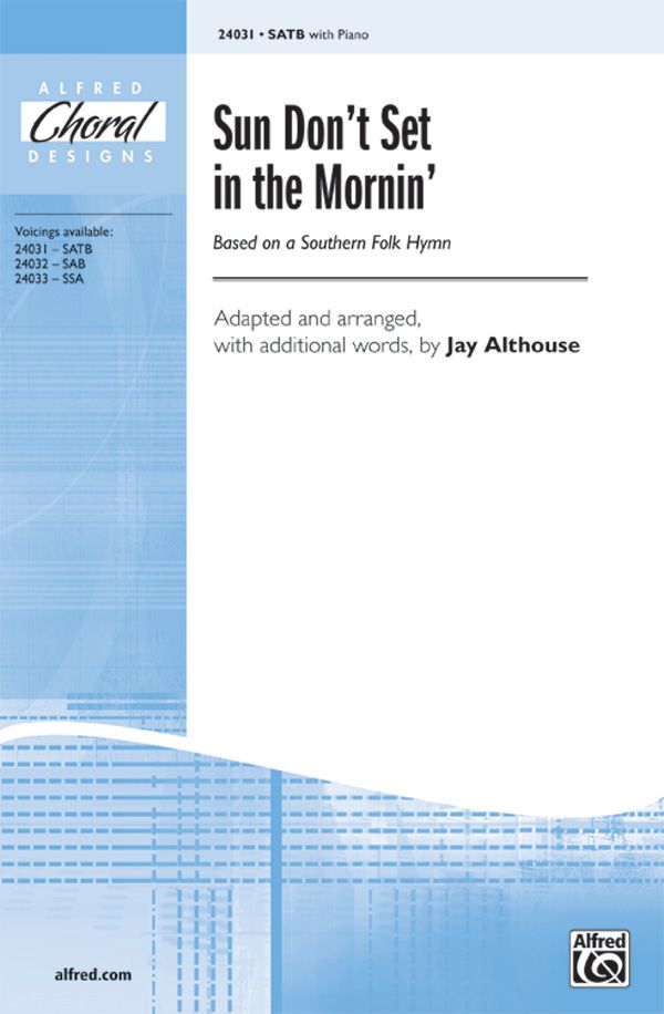 Sun Don't Set In The Mornin' Based On A Southern Folk Hymn Choral Octavo