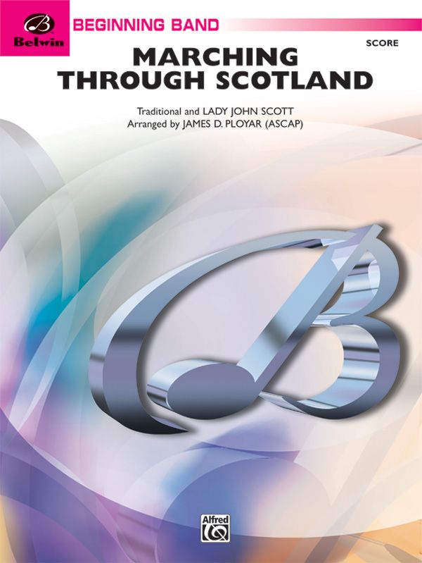 Marching Through Scotland Featuring: Loch Lomond / The Blue Bells Of Scotland / Annie Laurie Conductor Score & Parts