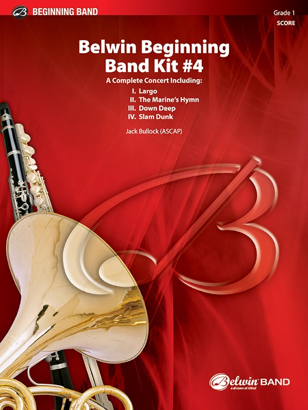 Belwin Beginning Band Kit #4 A Complete Concert Including: Largo / The Marine's Hymn / Down Deep / Slam Dunk Conductor Score