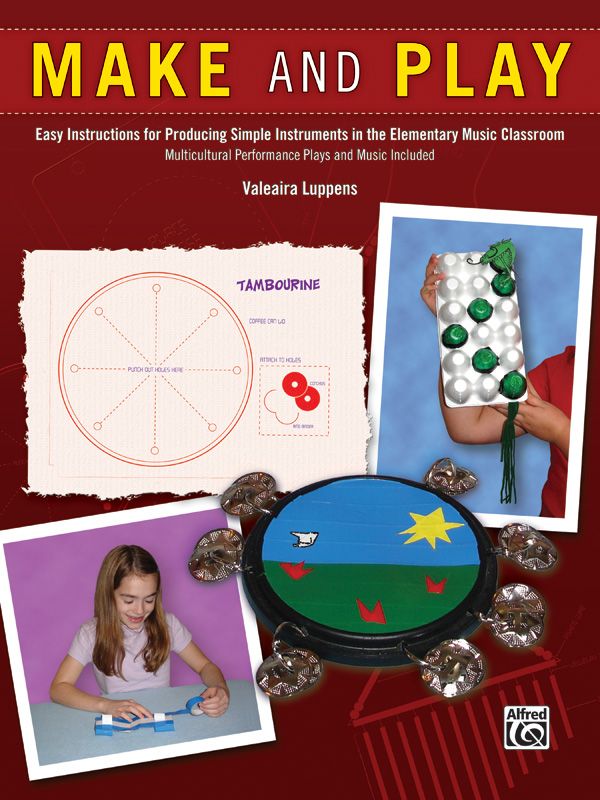 Make And Play Easy Instructions For Producing Simple Instruments In The Elementary Music Classroom Book