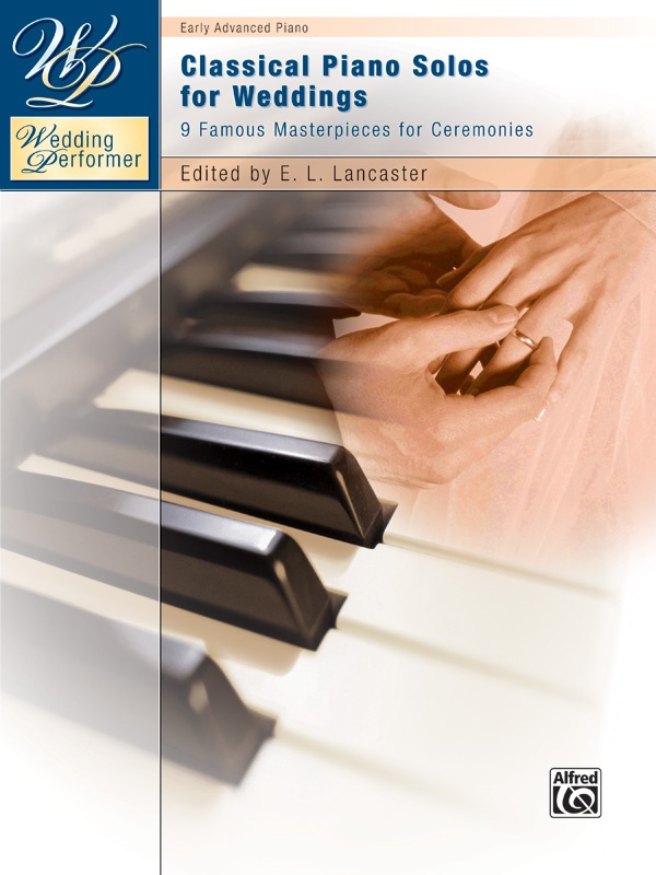 Wedding Performer: Classical Piano Solos For Weddings 9 Famous Masterpieces For Ceremonies Book