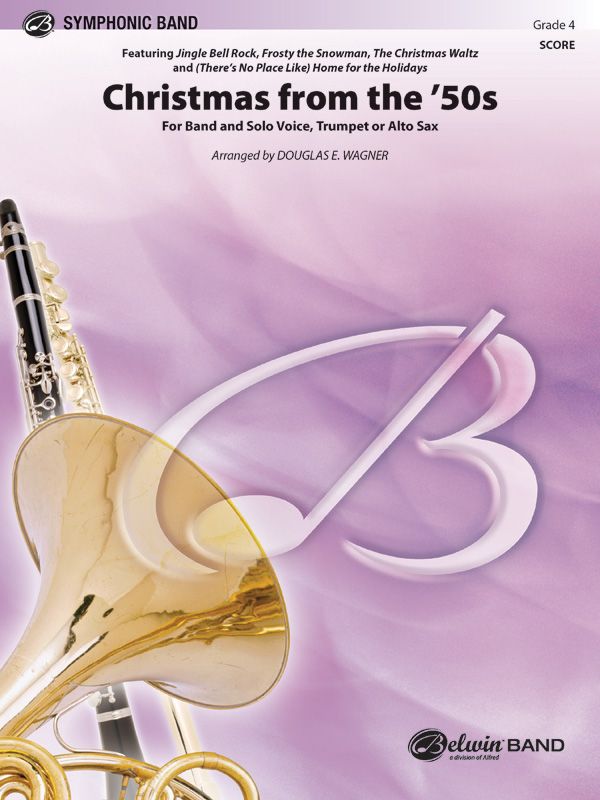 Christmas From The '50S Featuring: Jingle Bell Rock / Frosty The Snowman / The Christmas Waltz / (There's No Place Like) Home For The Holidays (For Band And Solo Voice, Trumpet, Or Alto Sax) Conductor Score