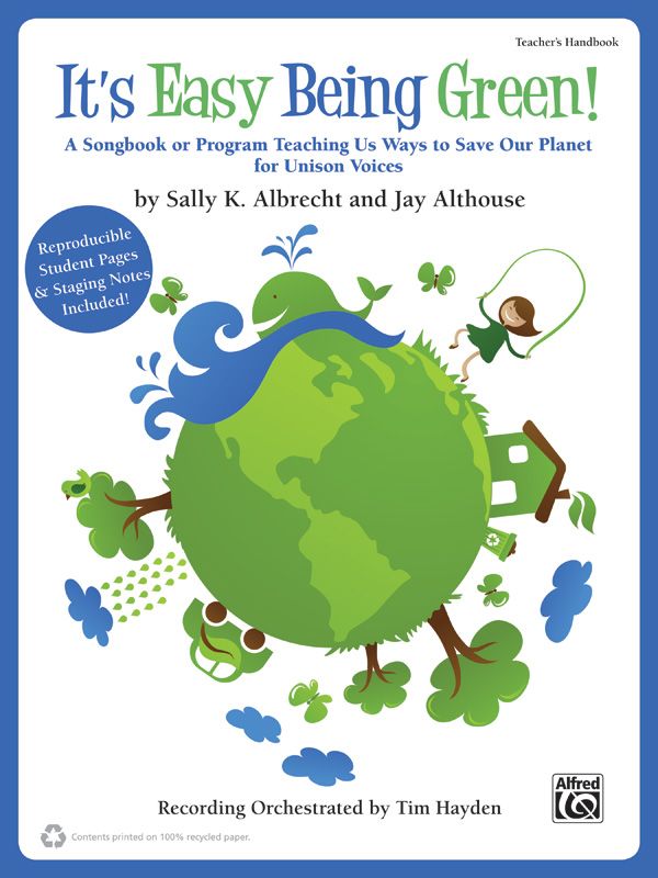 It's Easy Being Green! A Songbook Or Program Teaching Us Ways To Save Our Planet For Unison Voices Book