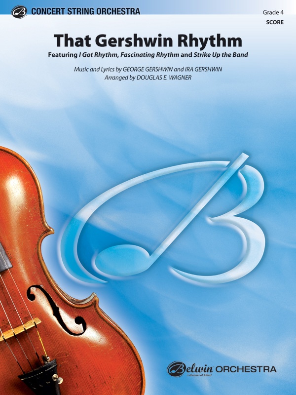 That Gershwin Rhythm Vocal Solo Or B-Flat Trumpet Solo With String Orchestra (Featuring: I Got Rhythm / Fascinating Rhythm / Strike Up The Band) Conductor Score & Parts