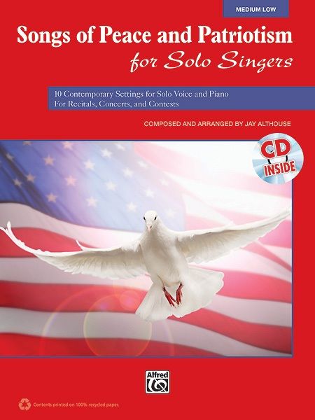 Songs Of Peace And Patriotism For Solo Singers 10 Contemporary Settings For Solo Voice And Piano For Recitals, Concerts, And Contests Book & Cd