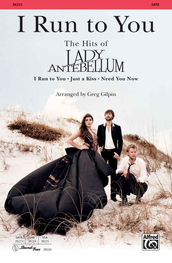 I Run To You: The Hits Of Lady Antebellum Choral Medley: I Run To You / Just A Kiss / Need You Now Choral Octavo
