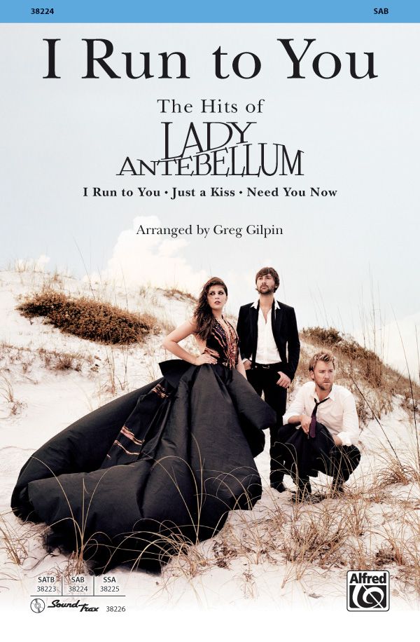 I Run To You: The Hits Of Lady Antebellum Choral Medley: I Run To You / Just A Kiss / Need You Now Choral Octavo