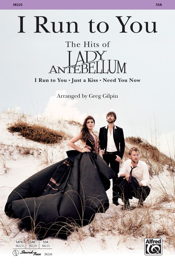 I Run To You: The Hits Of Lady Antebellum Choral Medley: I Run To You / Just A Kiss / Need You Now Choral Octavo