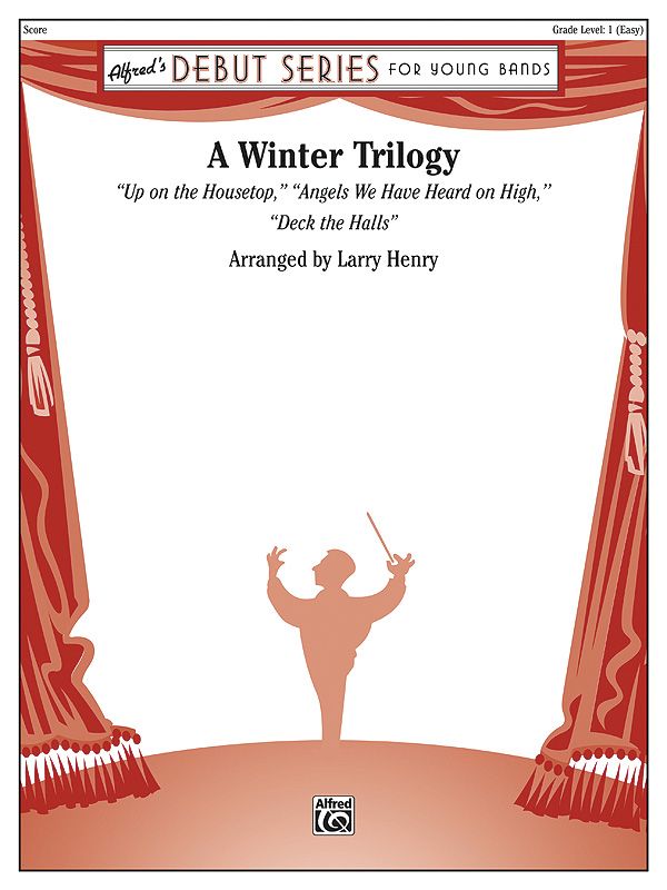 A Winter Trilogy Featuring: Up On The Housetop / Angels We Have Heard On High / Deck The Halls Conductor Score