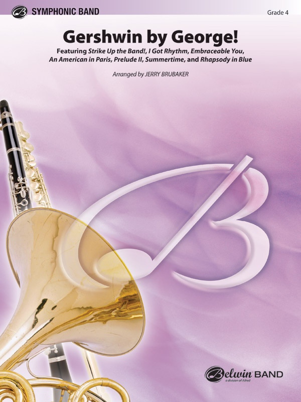 Gershwin By George! Featuring: Strike Up The Band! / I Got Rhythm / Embraceable You / Summertime / Prelude Ii / An American In Paris / Rhapsody In Blue Conductor Score