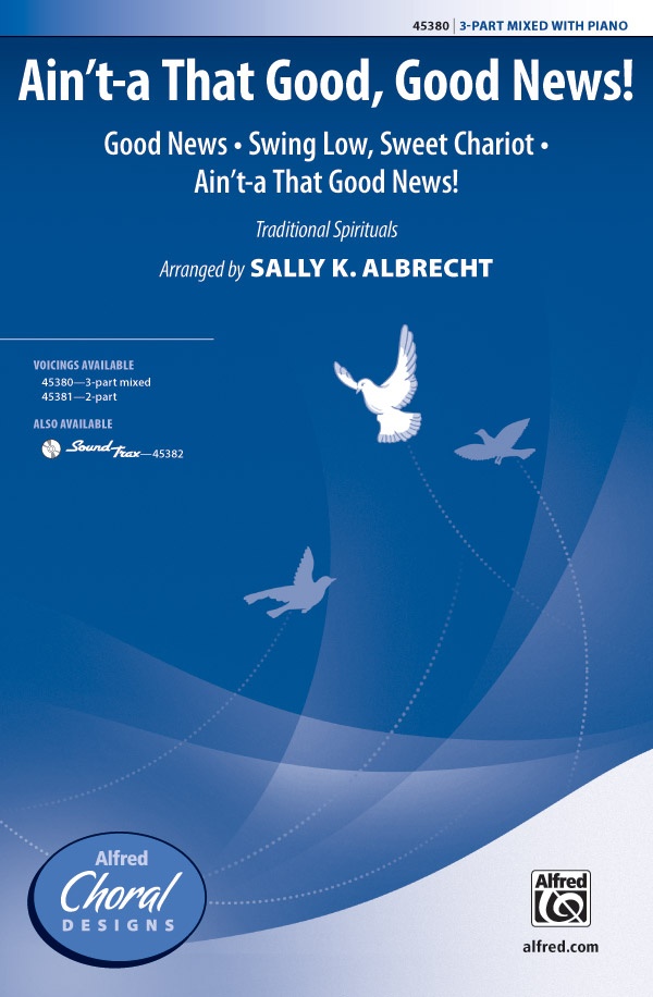 Ain't-A That Good, Good News! Good News * Swing Low, Sweet Chariot * Ain't-A That Good News! Choral Octavo