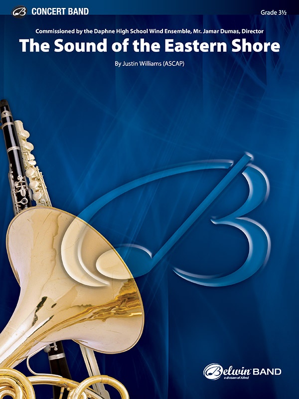 The Sound Of The Eastern Shore Commissioned By The Daphne High School Wind Ensemble, Mr. Jamar Dumas, Director Conductor Score & Parts