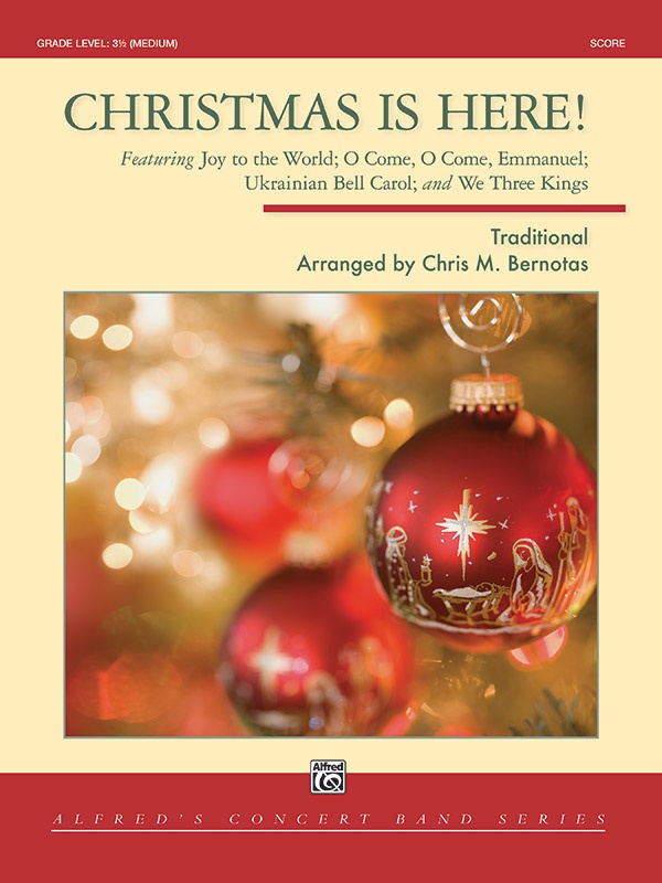 Christmas Is Here! Featuring: Joy To The World / O Come, O Come, Emmanuel / Ukrainian Bell Carol / We Three Kings Conductor Score
