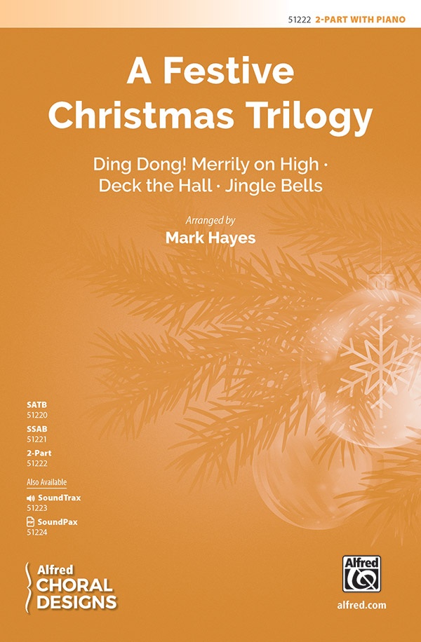 A Festive Christmas Trilogy Ding Dong! Merrily On High * Deck The Hall * Jingle Bells Choral Octavo