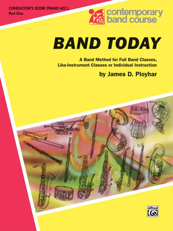 Band Today, Part 1 A Band Method For Full Band Classes, Like-Instrument Classes Or Individual Instruction Book