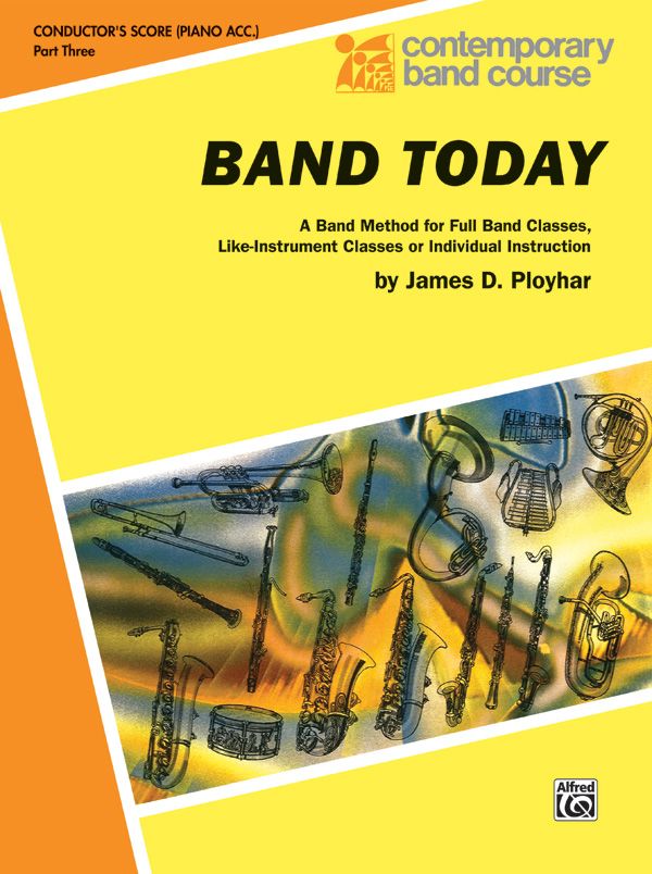 Band Today, Part 3 A Band Method For Full Band Classes, Like-Instrument Classes Or Individual Instruction Book