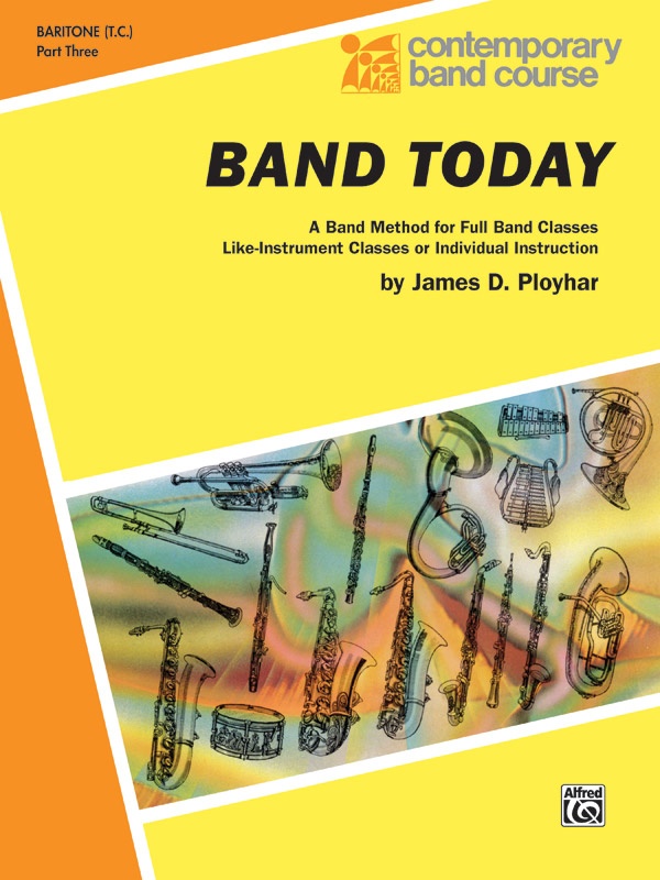 Band Today, Part 3 A Band Method For Full Band Classes, Like-Instrument Classes Or Individual Instruction Book