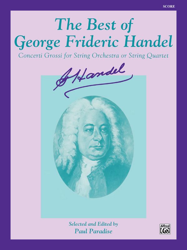 The Best Of George Frideric Handel Concerti Grossi For String Orchestra Or String Quartet Score