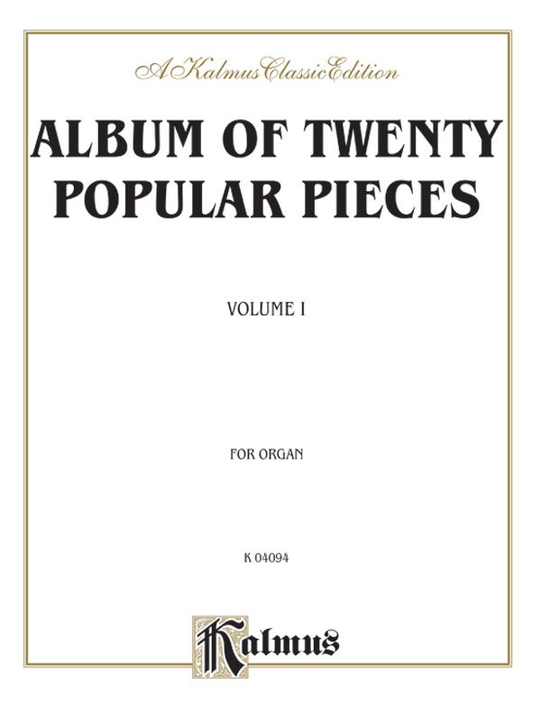 Album Of Twenty Popular Pieces For Organ, Volume I Nineteenth-Century Music, Mostly Transcriptions, With A Few Original Organ Compositions Book