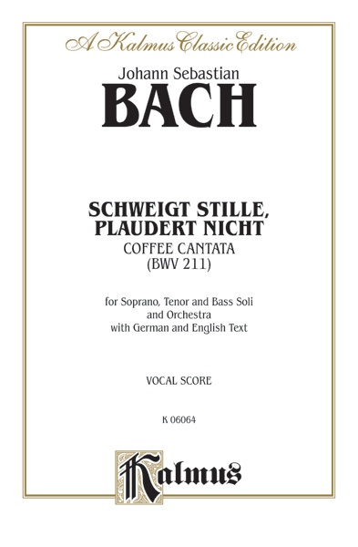 Cantata No. 211 -- Schweigt Stille, Plaudert Nicht (Be Still, Stop Chattering) - "Coffee Cantata" Book