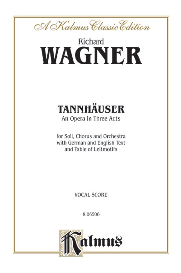 TannhäUser, An Opera In Three Acts For Solo, Chorus/Choral And Orchestra With German And English Text And Table Of Leitmotifs (Vocal Score) Vocal Score