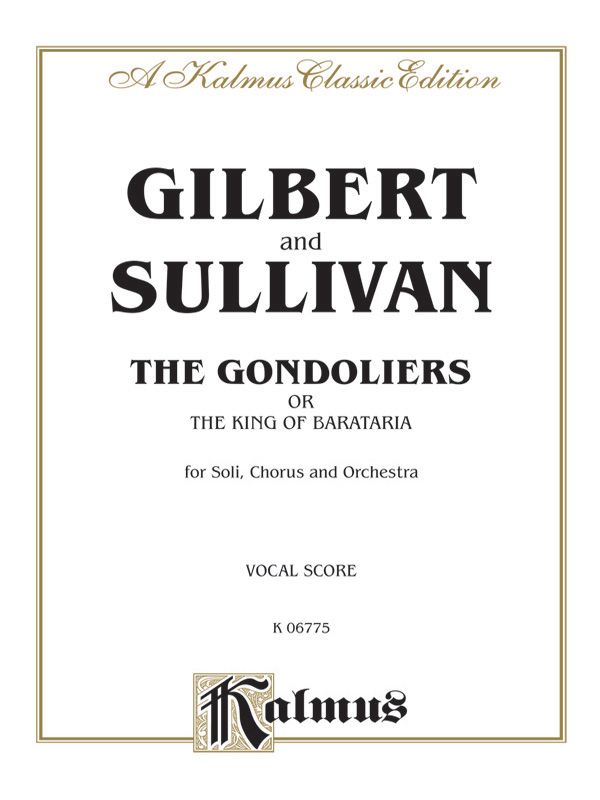 The Gondoliers (The King Of Barataria), An Opera In Two Acts For Solo, Chorus And Orchestra (Vocal Score) Vocal Score