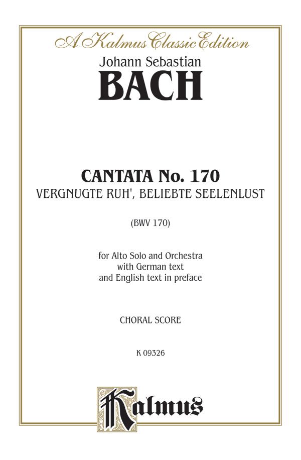 Cantata No. 170 -- Vergnugte Ruh', Beliebte Seelenlust For Alto Solo And Orchestra With German Text And English Text In Preface (Chorus/Choral Score) Book