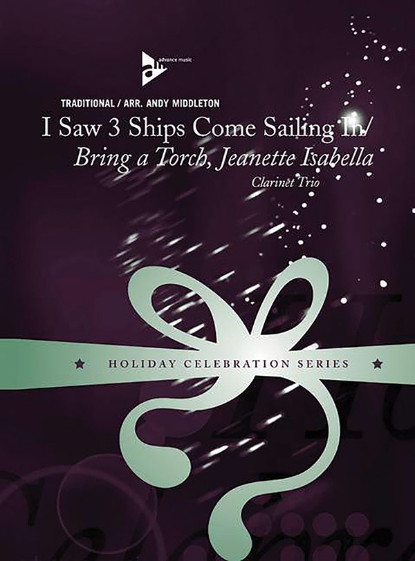 I Saw Three Ships Come Sailing In / Bring A Torch, Jeanette Isabella Conductor Score & Parts