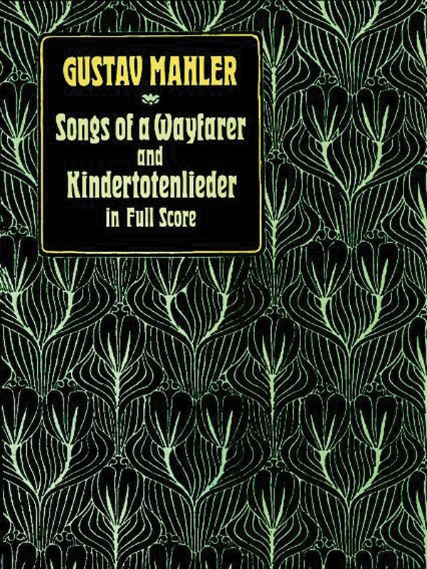 Songs Of A Wayfarer And Kindertotenlieder In Full Score Full Score