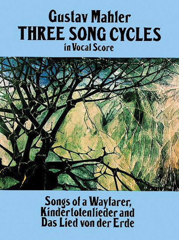 Three Song Cycles In Vocal Score: Songs Of A Wayfarer, Kindertotenlieder And Das Lied Von Der Erde Vocal Score