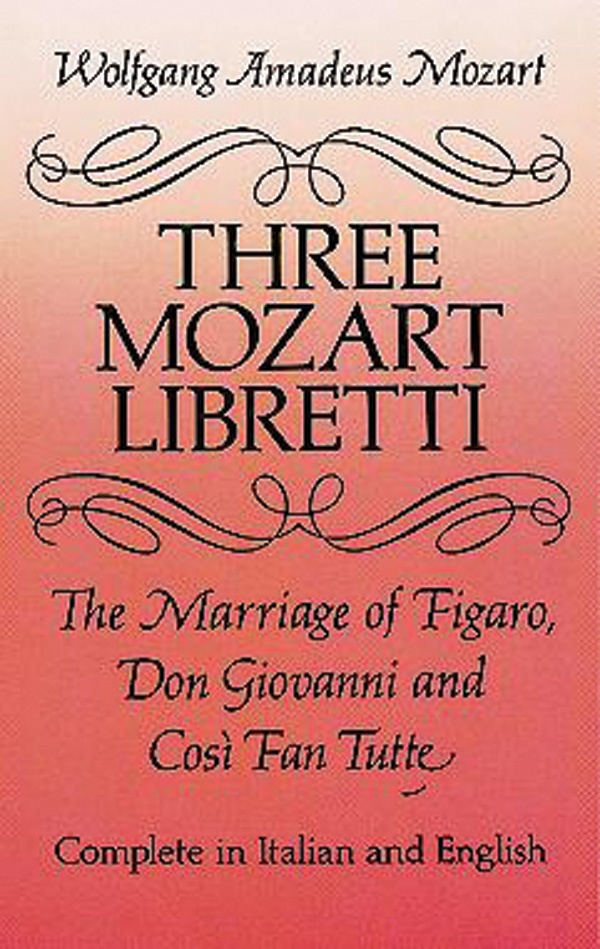 Three Mozart Libretti: The Marriage Of Figaro, Don Giovanni And Così Fan Tutte, Complete In Italian And English The Marriage Of Figaro / Don Giovanni / Cosi Fan Tutte Book