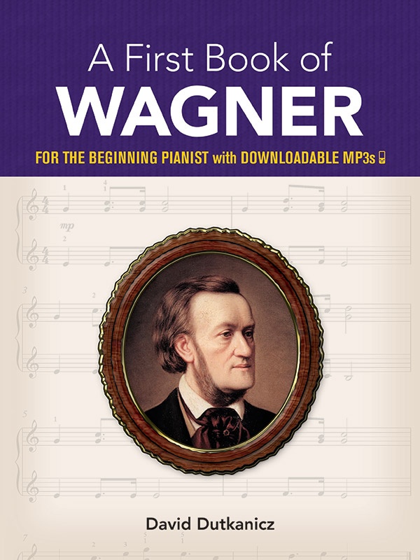 A First Book Of Wagner: For The Beginning Pianist With Downloadable Mp3s For The Beginning Pianist With Downloadable Mp3s Book