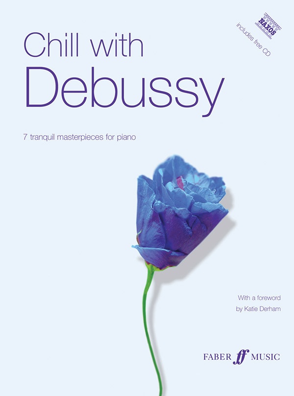 Chill With Debussy Seven Tranquil Masterpieces For Piano Book & Cd
