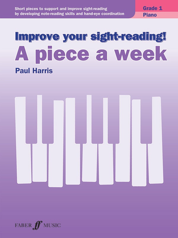 Improve Your Sight-Reading! A Piece A Week: Piano, Grade 1 Short Pieces To Support And Improve Sight-Reading By Developing Note-Reading Skills And Hand-Eye Coordination Book