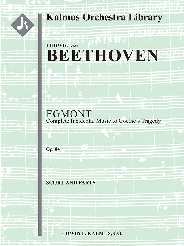 Egmont: Complete Incidental Music To Goethe's Tragedy, Op. 84 Score And Parts