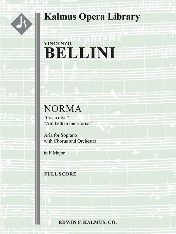 Norma: Act I, Scene 1, Aria (Soprano, Chorus): Casta Diva; Ah! Bello A Me Ritorna (F) (Excerpt) Full Score