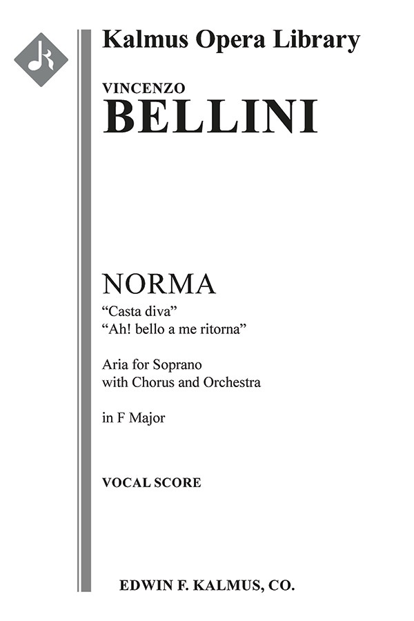 Norma: Act I, Scene 1, Aria (Soprano, Chorus): Casta Diva; Ah! Bello A Me Ritorna (F) (Excerpt) Vocal Score
