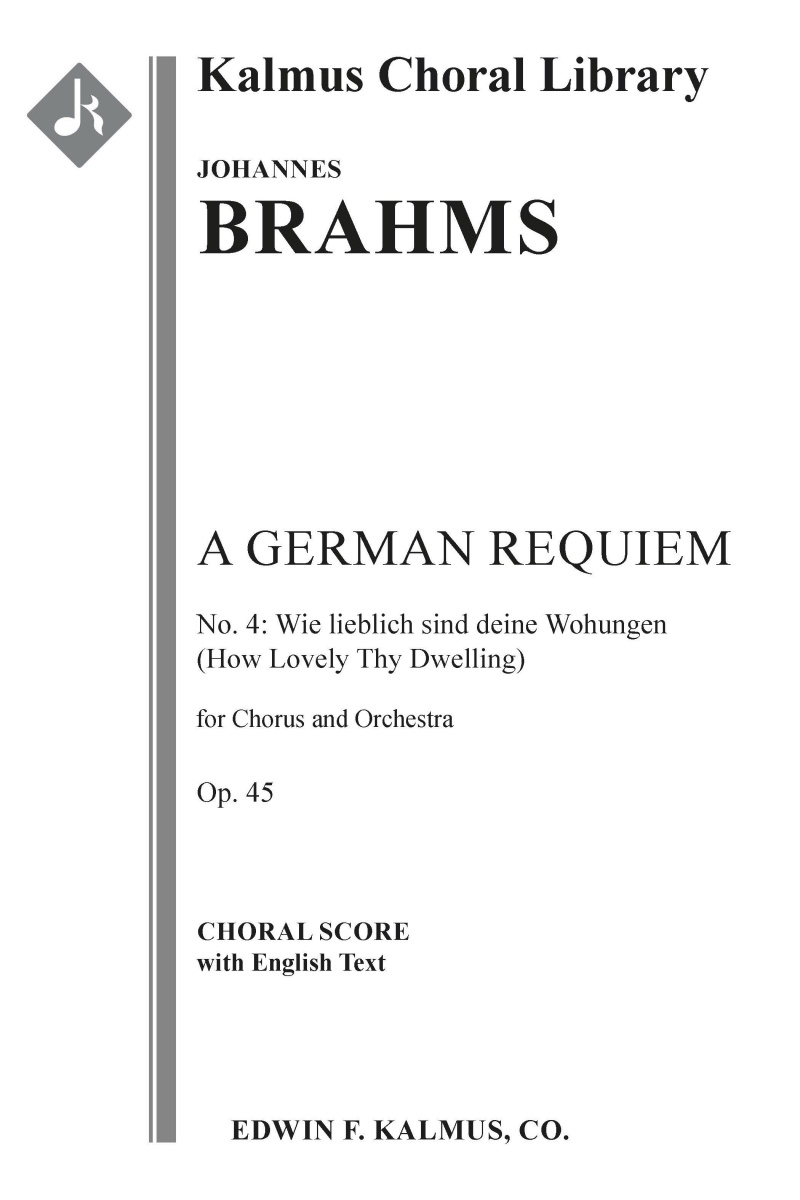 German Requiem, A, Op. 45 (Ein Deutsches Requiem), No. 4: Wie Lieblich Sind Deine Wohungen (How Lovely Thy Dwelling) (Ps. Lxxxiv: 2-3, 5) (German) Choral Score
