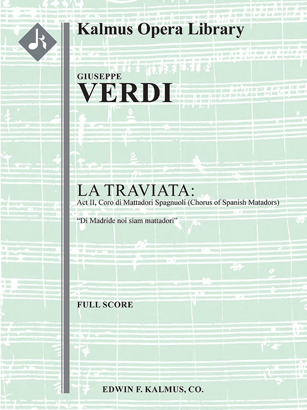 La Traviata: Act Ii, Coro Di Mattadori Spagnuoli (Chorus Of Spanish Matadors): Di Madride Noi Siam Mattadori (Excerpt) Full Score