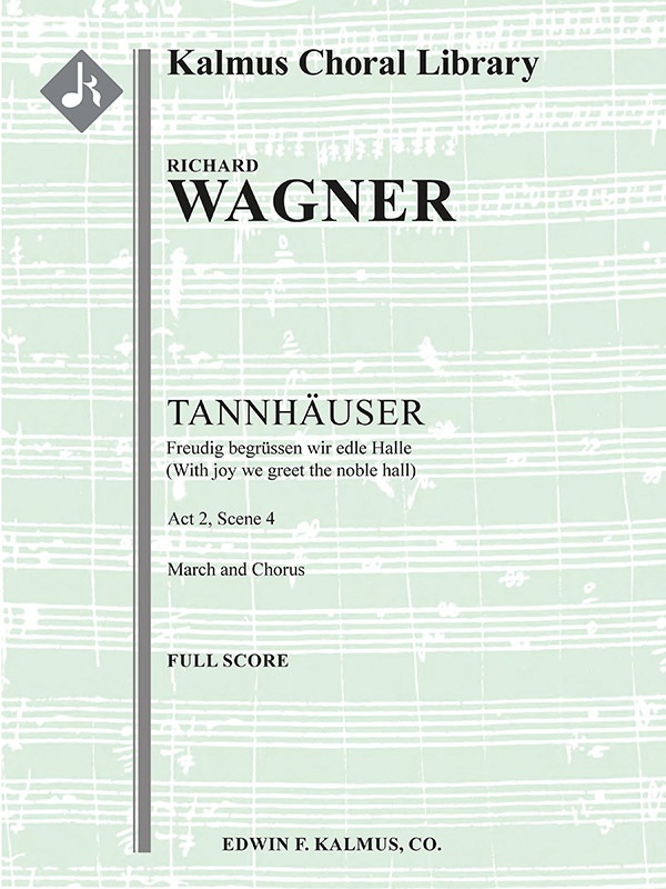 Tannhauser: Act Ii, Sc. 4, March & Chorus: Freudig BegrüSsen Wir Die Edle Halle Full Score
