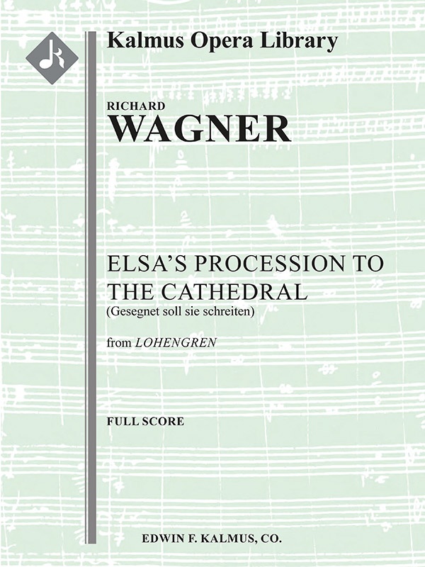 Lohengrin: Act Ii; Sc, 4: Elsa’S Procession To The Cathedral: Gesegnet Soll Sie Schreiten (Excerpt) Conductor Score