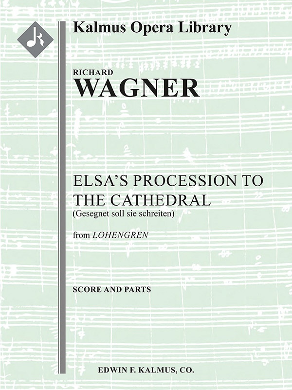Lohengrin: Act Ii; Sc, 4: Elsa’S Procession To The Cathedral: Gesegnet Soll Sie Schreiten (Excerpt) Conductor Score & Parts