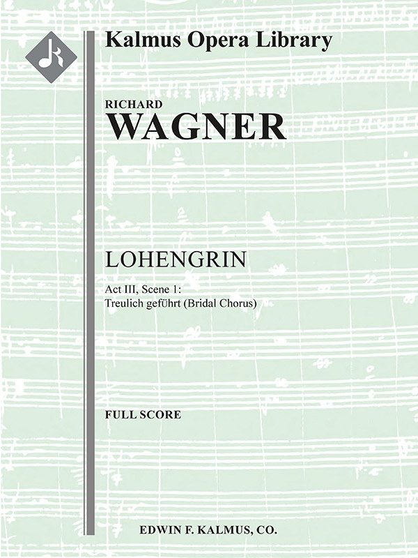 Lohengrin: Act Iii, Sc. 1: Bridal Chorus: Treulich Gefuhrt (Excerpt) Full Score