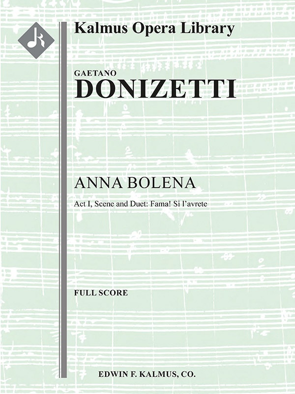 Anna Bolena: Act I, Scene And Duet: Fama! Si L'avrete (Mezzo, Bass) (Excerpt) Conductor Score