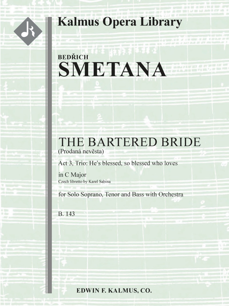 Bartered Bride, The, B. 143; Act Iii, Trio: He's Blessed, So Blessed Who Loves (Soprano, Tenor, Bass; Prodana Nevesta) Conductor Score