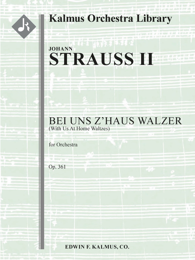 Bei Uns Z'haus Walzer, Op. 361 (With Us At Home Waltzes) Condensed Score