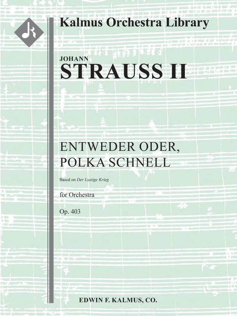 Entweder Oder, Polka Schnell, Op. 403 (Based On Der Lustige Krieg) Conductor Score & Parts